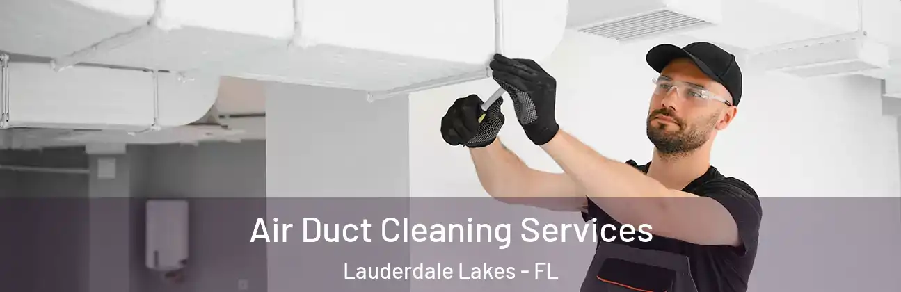 Air Duct Cleaning Services Lauderdale Lakes - FL