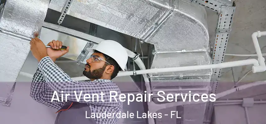 Air Vent Repair Services Lauderdale Lakes - FL