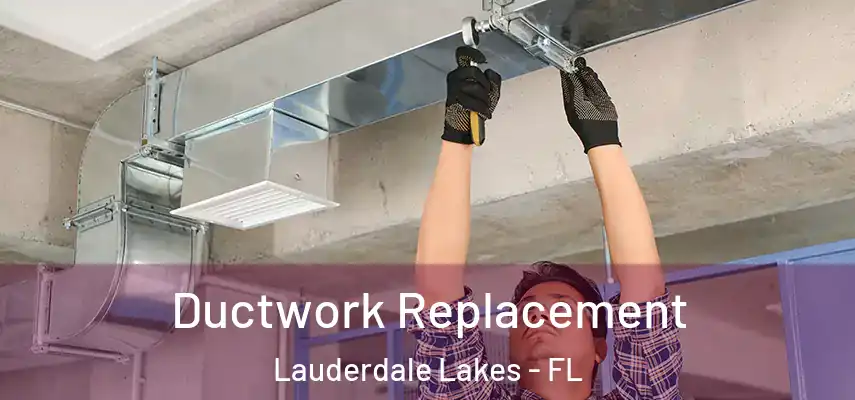  Ductwork Replacement Lauderdale Lakes - FL