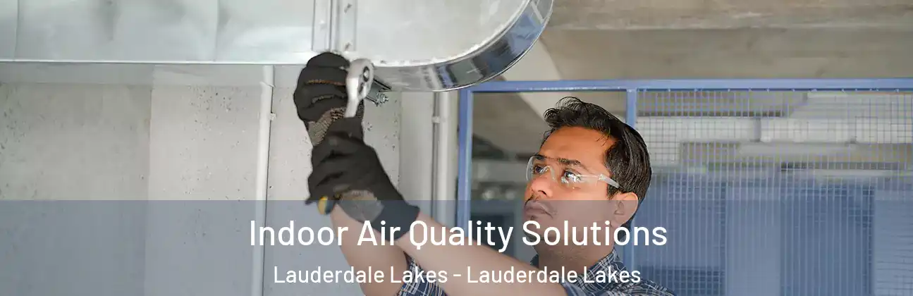 Indoor Air Quality Solutions Lauderdale Lakes - Lauderdale Lakes