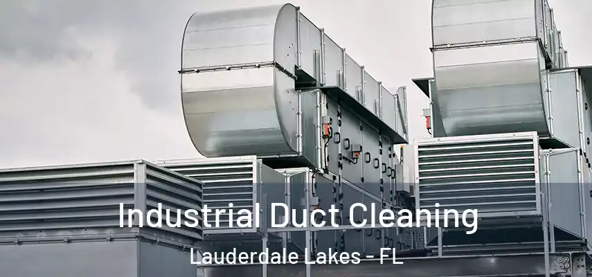 Industrial Duct Cleaning Lauderdale Lakes - FL