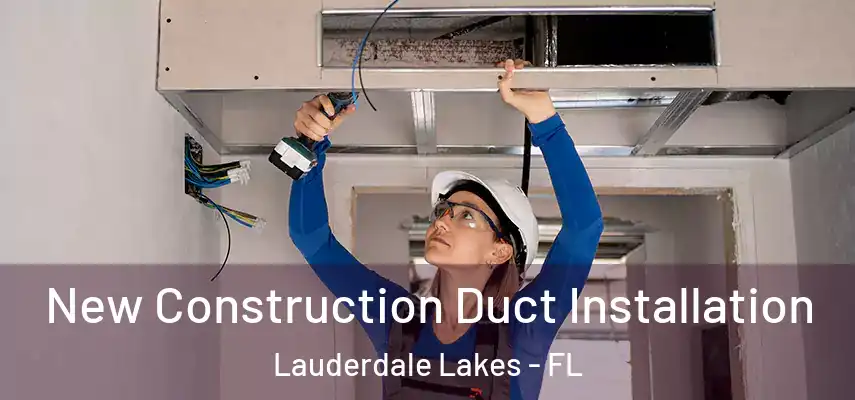  New Construction Duct Installation Lauderdale Lakes - FL