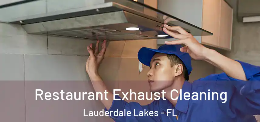 Restaurant Exhaust Cleaning Lauderdale Lakes - FL